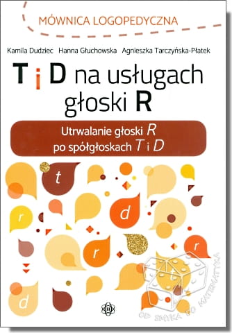 T i D na usługach głoski R. Utrwalanie głoski R po spółgłoskach T i D