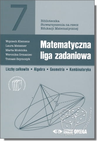 Matematyczna liga zadaniowa. Liczby całkowite, algebra, geometria, kombinatoryka. Biblioteczka SEM