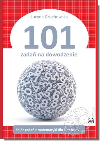 101 zadań na dowodzenie. Zbiór zadań z matematyki dla klas VII-VIII