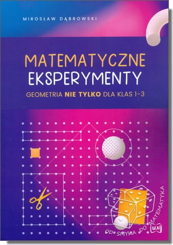 Matematyczne eksperymenty. Geometria nie tylko dla klas 1-3