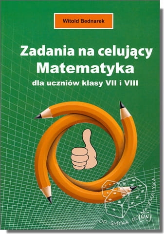 Zadania na celujący. Matematyka dla uczniów klas VII i VIII