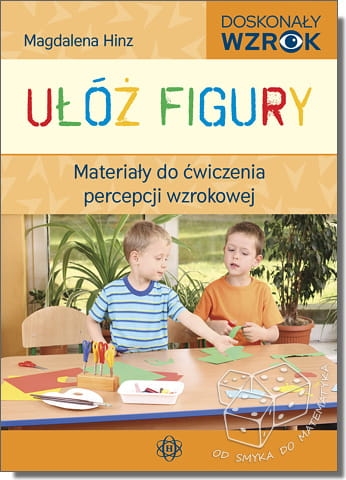 Ułóż figury. Materiały do ćwiczenia percepcji wzrokowej