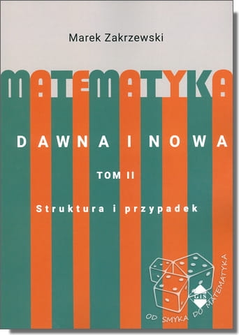 Matematyka dawna i nowa - tom 2. Struktura i przypadek