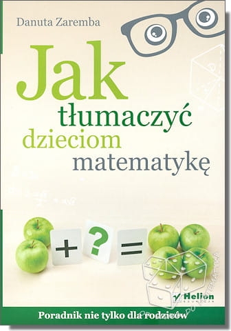 Jak tłumaczyć dzieciom matematykę. Poradnik nie tylko dla rodziców