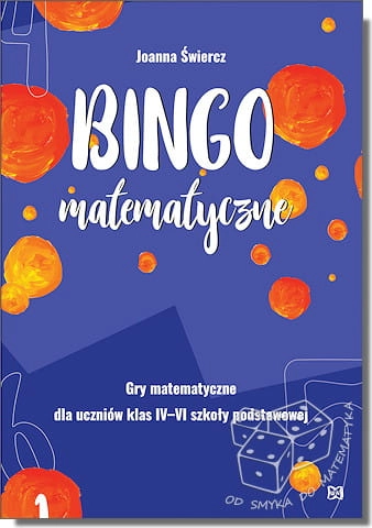 Bingo matematyczne. Gry matematyczne dla uczniów klas IV-VI szkoły podstawowej