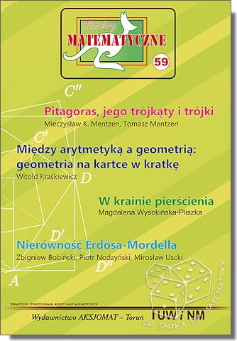 Pitagoras, jego trójkąty i trójki. Między arytmetyką a geometrią: geometria na kartce w kratkę. W krainie pierścienia. Nierówność Erdősa-Mordella (Miniatury matematyczne nr 59)