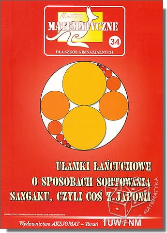 Ułamki łańcuchowe. O sposobach sortowania. Sangaku, czyli coś z Japonii